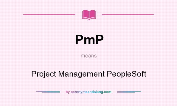 What does PmP mean? It stands for Project Management PeopleSoft