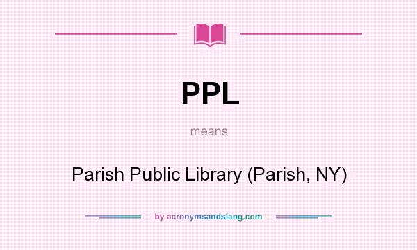 What does PPL mean? It stands for Parish Public Library (Parish, NY)
