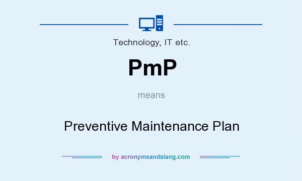 What does PmP mean? It stands for Preventive Maintenance Plan