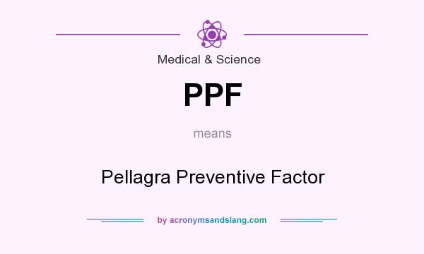 What does PPF mean? It stands for Pellagra Preventive Factor