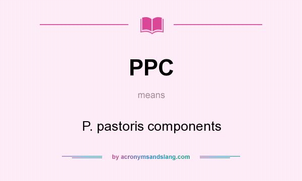 What does PPC mean? It stands for P. pastoris components