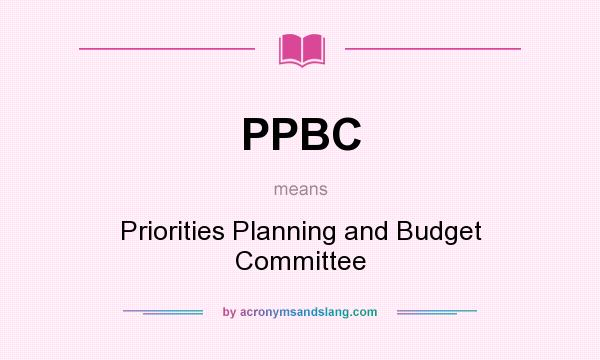 What does PPBC mean? It stands for Priorities Planning and Budget Committee
