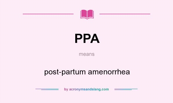 What does PPA mean? It stands for post-partum amenorrhea
