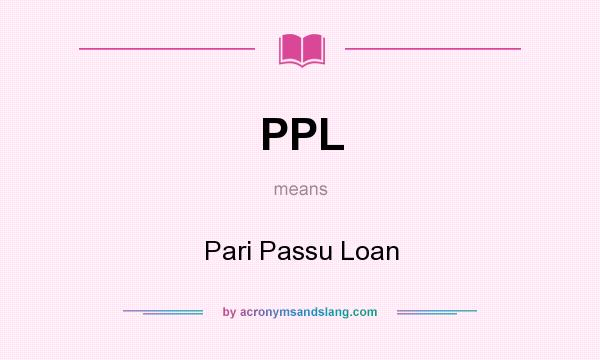 What does PPL mean? It stands for Pari Passu Loan