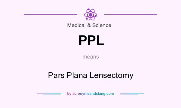 What does PPL mean? It stands for Pars Plana Lensectomy