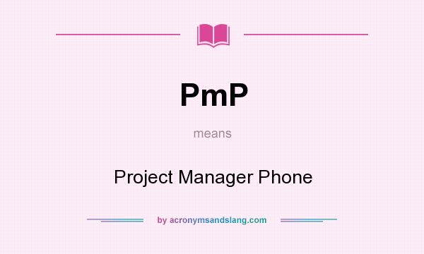 What does PmP mean? It stands for Project Manager Phone