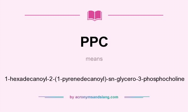 What does PPC mean? It stands for 1-hexadecanoyl-2-(1-pyrenedecanoyl)-sn-glycero-3-phosphocholine