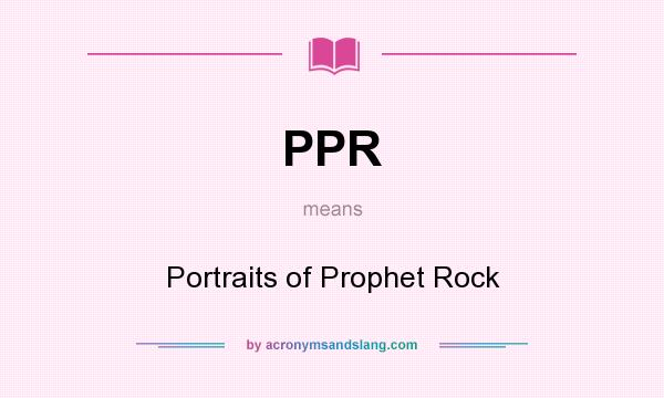 What does PPR mean? It stands for Portraits of Prophet Rock