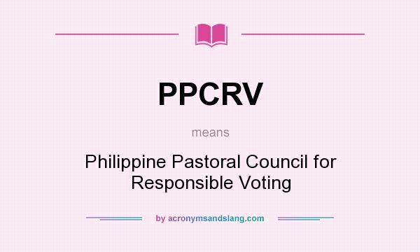 What does PPCRV mean? It stands for Philippine Pastoral Council for Responsible Voting