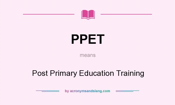 What does PPET mean? It stands for Post Primary Education Training