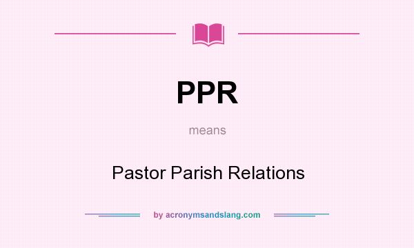 What does PPR mean? It stands for Pastor Parish Relations