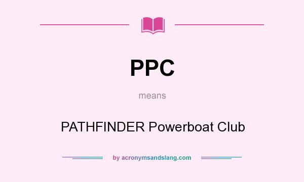 What does PPC mean? It stands for PATHFINDER Powerboat Club