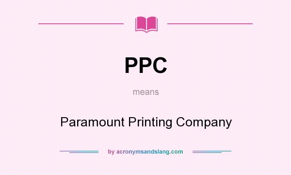 What does PPC mean? It stands for Paramount Printing Company