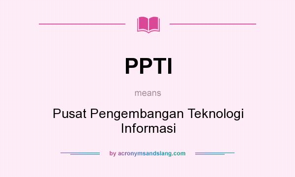 What does PPTI mean? It stands for Pusat Pengembangan Teknologi Informasi