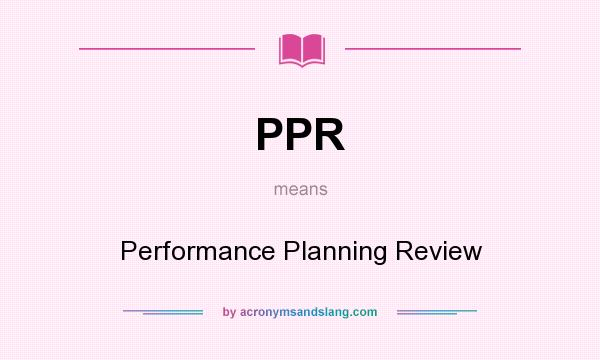 What does PPR mean? It stands for Performance Planning Review