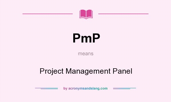 What does PmP mean? It stands for Project Management Panel
