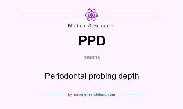 What does PPD mean? It stands for Periodontal probing depth