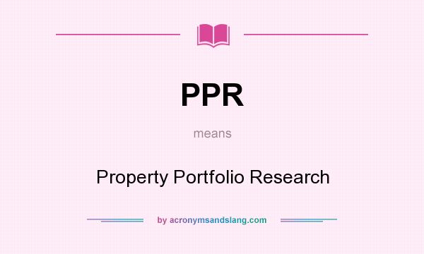 What does PPR mean? It stands for Property Portfolio Research