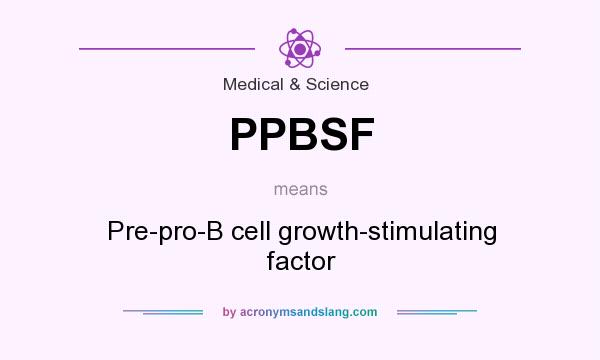 What does PPBSF mean? It stands for Pre-pro-B cell growth-stimulating factor