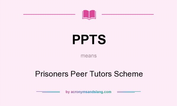 What does PPTS mean? It stands for Prisoners Peer Tutors Scheme