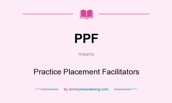 What does PPF mean? It stands for Practice Placement Facilitators