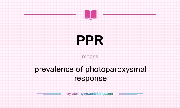 What does PPR mean? It stands for prevalence of photoparoxysmal response