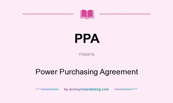 What does PPA mean? It stands for Power Purchasing Agreement