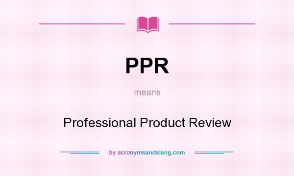 What does PPR mean? It stands for Professional Product Review