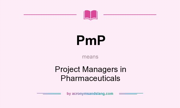 What does PmP mean? It stands for Project Managers in Pharmaceuticals