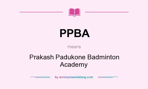 What does PPBA mean? It stands for Prakash Padukone Badminton Academy