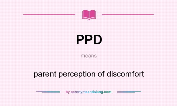 What does PPD mean? It stands for parent perception of discomfort