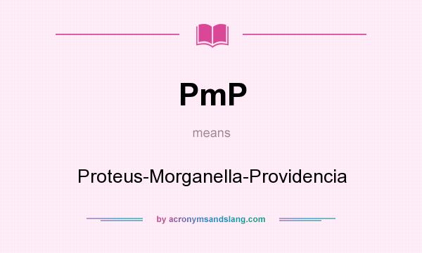 What does PmP mean? It stands for Proteus-Morganella-Providencia