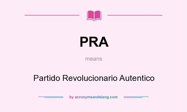 What does PRA mean? It stands for Partido Revolucionario Autentico