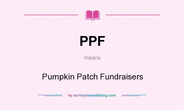 What does PPF mean? It stands for Pumpkin Patch Fundraisers
