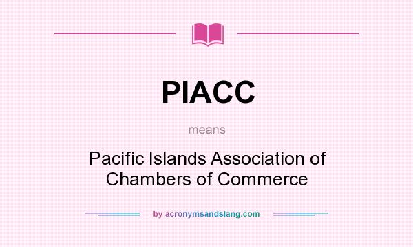 What does PIACC mean? It stands for Pacific Islands Association of Chambers of Commerce