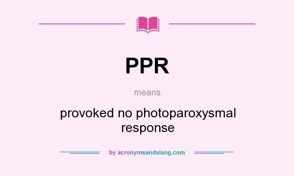 What does PPR mean? It stands for provoked no photoparoxysmal response