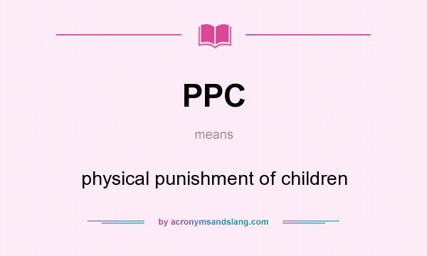 What does PPC mean? It stands for physical punishment of children