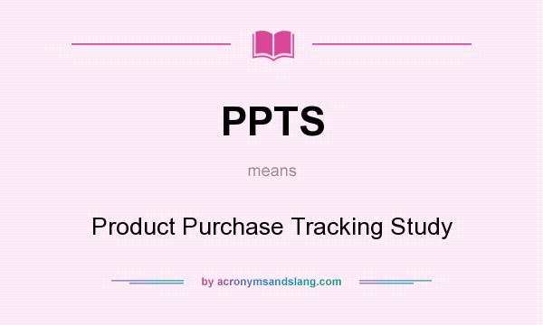 What does PPTS mean? It stands for Product Purchase Tracking Study