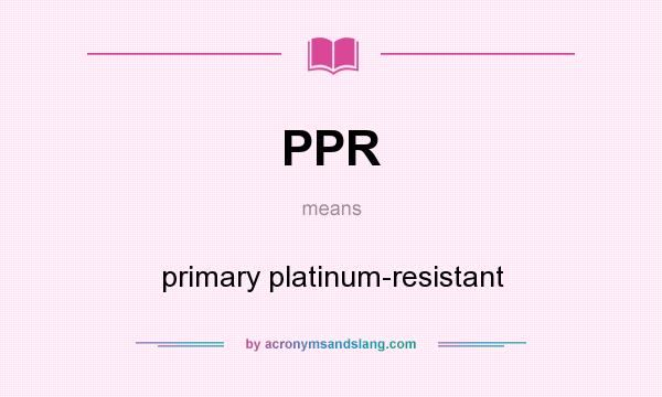 What does PPR mean? It stands for primary platinum-resistant