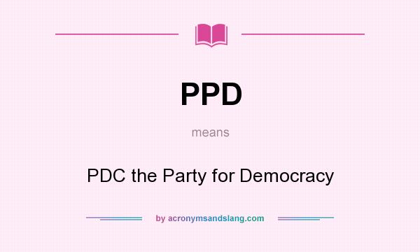What does PPD mean? It stands for PDC the Party for Democracy