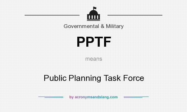 What does PPTF mean? It stands for Public Planning Task Force