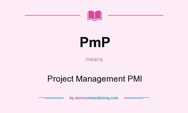 What does PmP mean? It stands for Project Management PMI