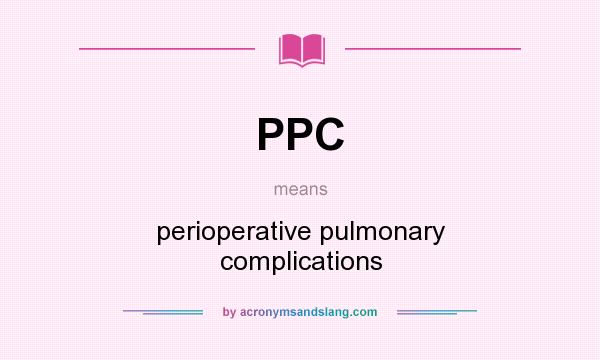 What does PPC mean? It stands for perioperative pulmonary complications