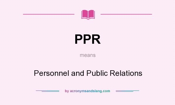What does PPR mean? It stands for Personnel and Public Relations