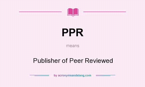 What does PPR mean? It stands for Publisher of Peer Reviewed