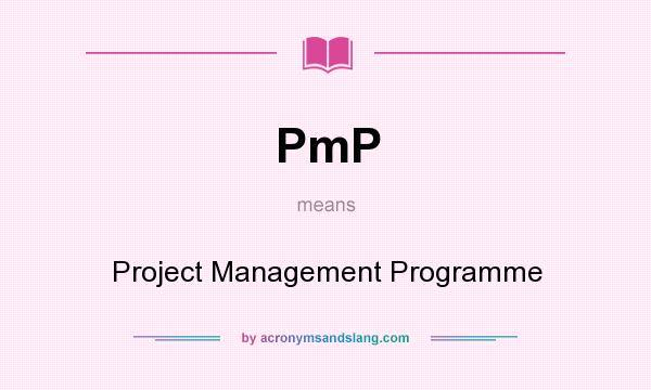What does PmP mean? It stands for Project Management Programme