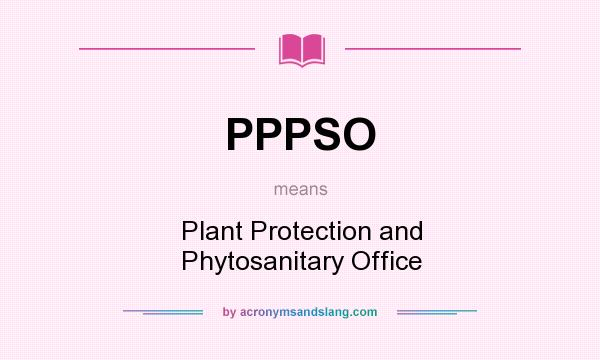 What does PPPSO mean? It stands for Plant Protection and Phytosanitary Office