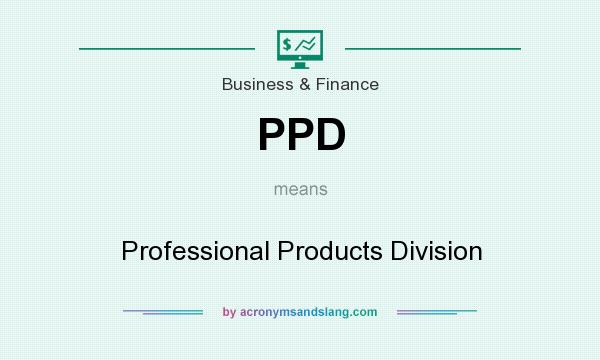 What does PPD mean? It stands for Professional Products Division