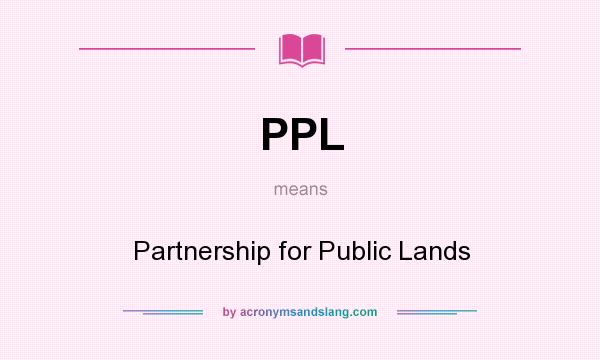 What does PPL mean? It stands for Partnership for Public Lands