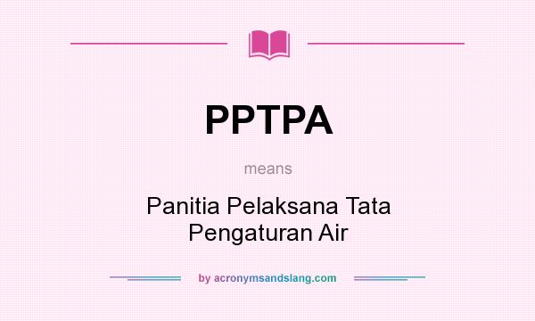 What does PPTPA mean? It stands for Panitia Pelaksana Tata Pengaturan Air